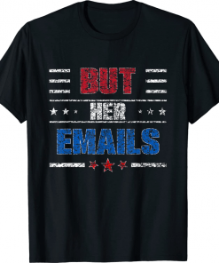 But Her Emails Funny T-Shirt