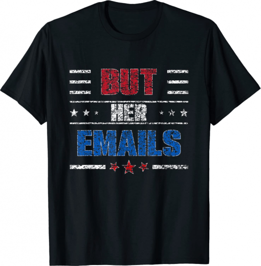 But Her Emails Funny T-Shirt