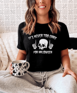 Skull Halloween, It's Never Too Early For Halloween ,Goth Halloween T-Shirt
