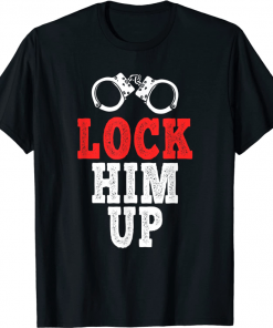 Lock Him Up, Anti Trump 2022 T-Shirt