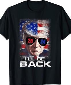 T-Shirt I'll Be Back Trump 2024 President Republican American Flag