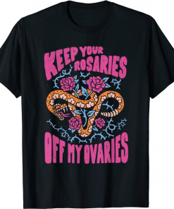 Keep Your Rosaries Off My Ovaries 2022 T-Shirt