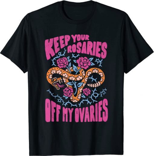 Keep Your Rosaries Off My Ovaries 2022 T-Shirt