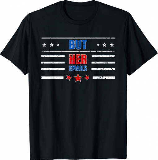 But Her Emails 2022 T-Shirt