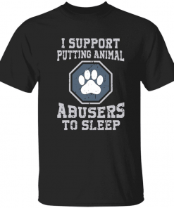 Dog paws support putting animal abusers to sleep T-Shirt