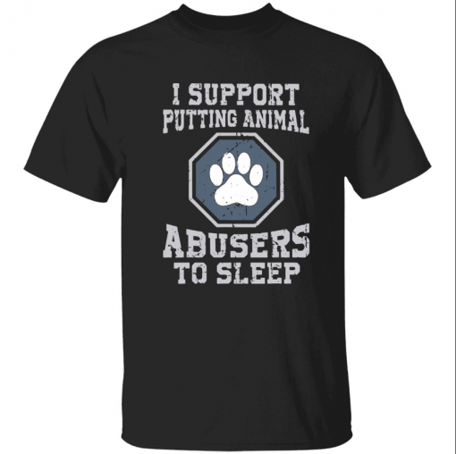 Dog paws support putting animal abusers to sleep T-Shirt