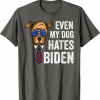 T-Shirt Biden Political Even My Dog Hates Biden Anti Joe Biden