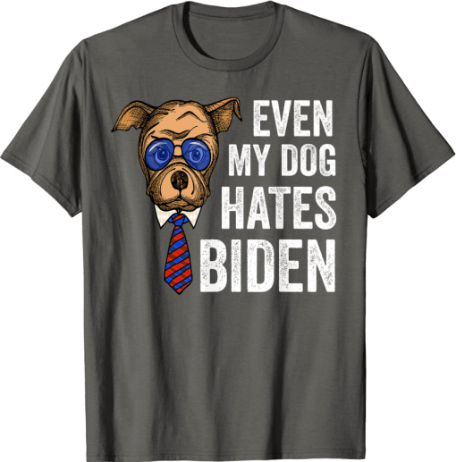 T-Shirt Biden Political Even My Dog Hates Biden Anti Joe Biden