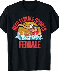 Keep Female Sports Female Womens Swimming Anti Woke T-Shirt