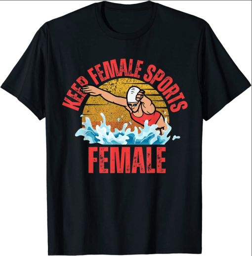 Keep Female Sports Female Womens Swimming Anti Woke T-Shirt