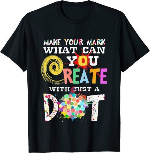 Happy International Dot Day Make Your Mark Funny Colorful T-Shirt
