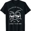 I PAUSED MY DESTROY LONELY TO BE HERE BORED FACE AND EYES T-Shirt
