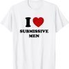 I Love Submissive Men Classic T-Shirt