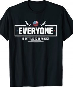 Everyone Is Entitled To Be An Idiot Funny Biden Saying 2023 T-Shirt