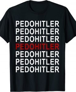 PedoHitler Joe Biden Shirts