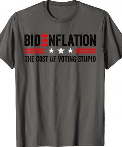 BidenFlation The Cost Of Voting Stupid Political Anti Biden T-Shirt