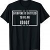 Official Everyone Is Entitled To Be An Idiot Funny Biden Saying T-Shirt