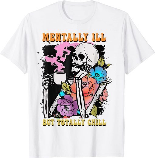 Groovy Mentally Ill But Totally Chill Halloween Skeleton 2023 T-Shirt