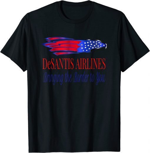 DeSantis Airlines Bringing The Border To You Shirt T-Shirt