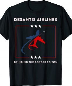 DeSantis Airlines Funny Political Bringing The Border To You T-Shirt