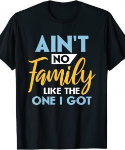 Family Matching Reunion Aint No Family Like The One I Got T-Shirt