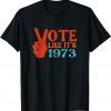 Vote Like It's 1973 Pro Choice Women's Rights Vintage Retro T-Shirt