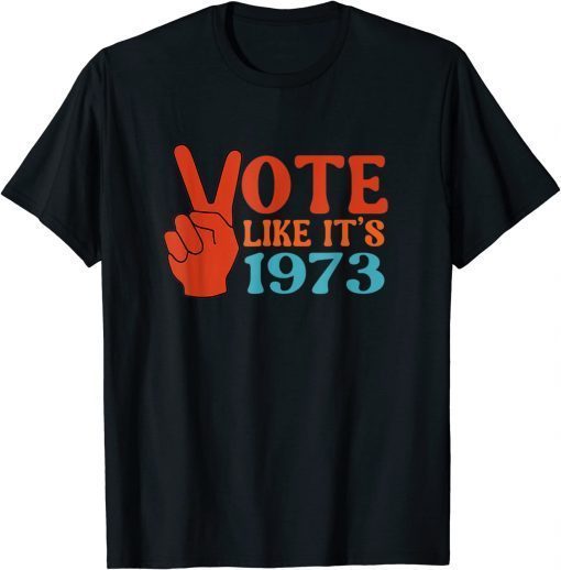 Vote Like It's 1973 Pro Choice Women's Rights Vintage Retro T-Shirt