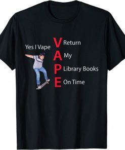 Yes I Vape Return My Library Books On Time T-Shirt