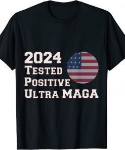 Ultra MAGA Trump 2024 Tested Positive for Ultra MAGA US Flag T-Shirt