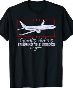 Top DeSantis Airlines Bringing The Border To You 2024 Tee Shirt