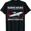 Desantis Airlines Bringing The Border To You Political Meme Ron DeSantis T-Shirt