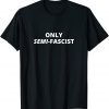 Only Semi-Fascist Funny Political Humor Biden Speech T-Shirt