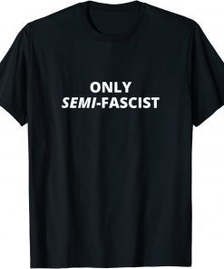 Only Semi-Fascist Funny Political Humor Biden Speech T-Shirt