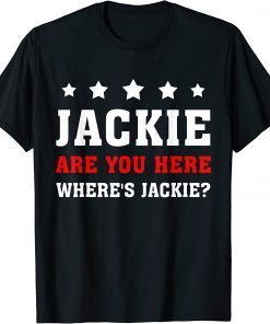 Jackie are You Here Where's Jackie 2023 T-Shirt