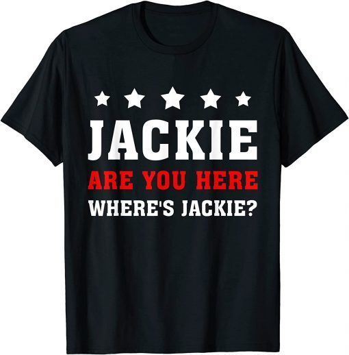 Jackie are You Here Where's Jackie 2023 T-Shirt