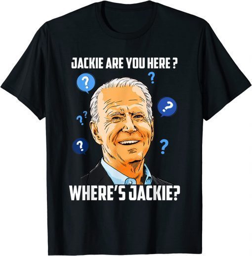 Jackie are You Here Where's Jackie ,Lets Go Brandon,Biden Meme T-Shirt