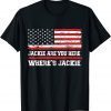 Jackie are YoJackie are You Here Where's Jackie Biden President USA Flag ,Biden Meme T-Shirt