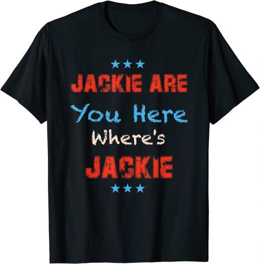 Jackie are You Here Where's Jackie, Lets Go Brandon 2022 T-Shirt