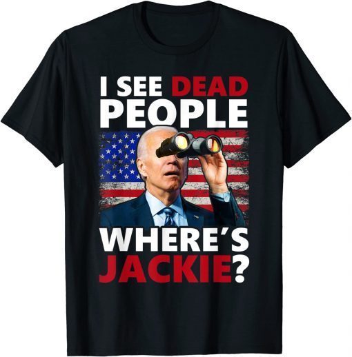 I See Dead People Jackie are You Here Where's Jackie T-Shirt