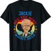 Jackie are You Here Where's Jackie Biden President Meme T-Shirt