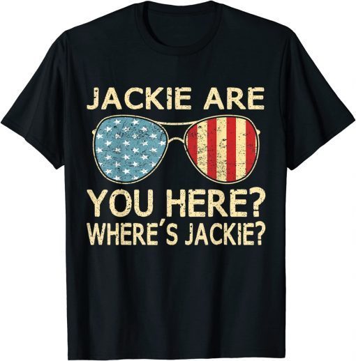 Jackie Are You Here Where's Jackie Funny Saying Anti Biden T-Shirt