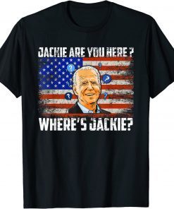 Funny Jackie Are You Here Biden Meme T-Shirt