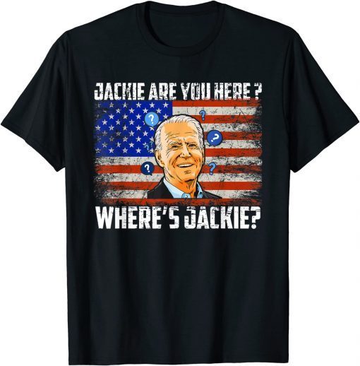 Funny Jackie Are You Here Biden Meme T-Shirt