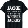 Jackie Are You Here Where's Jackie President Joe Biden T-Shirt