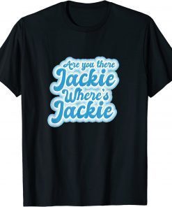 Jackie are You Here Where's Jackie Joe Biden President Shirt