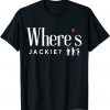 Where's Jackie? Jackie are You Here Tee Shirt