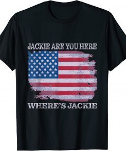 Jackie are You Here Where's Jackie USA Flag Funny Joe Biden T-Shirt