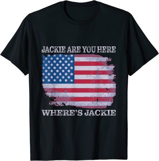 Jackie are You Here Where's Jackie USA Flag Funny Joe Biden T-Shirt
