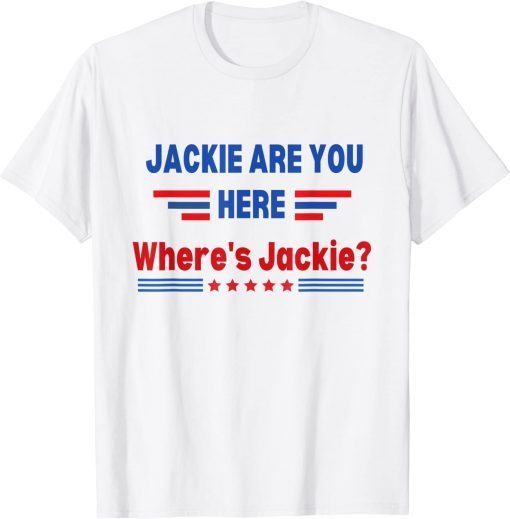 Anti Biden , Jackie Are You Here Where’s Jackie T-Shirt