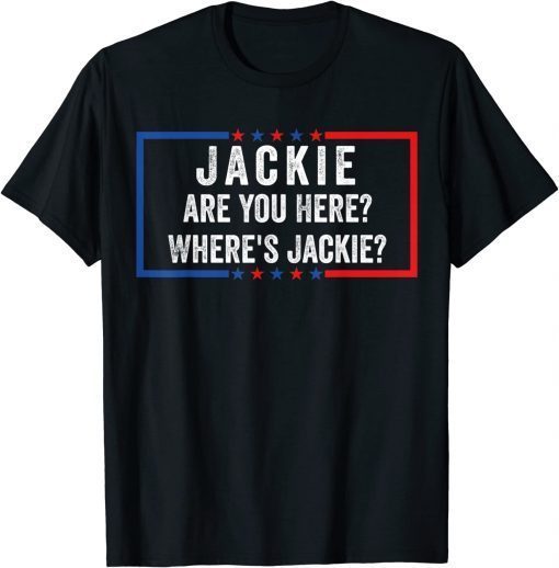 Jackie are You Here Where's Jackie Anti Joe Biden T-Shirt